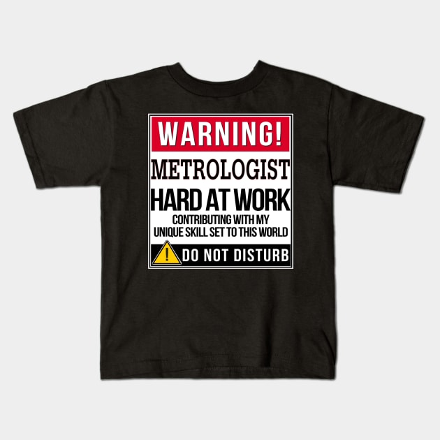 Warning Metrologist Hard At Work - Gift for Metrologist in the field of Metrology Kids T-Shirt by giftideas